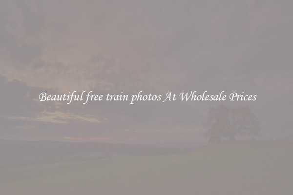 Beautiful free train photos At Wholesale Prices