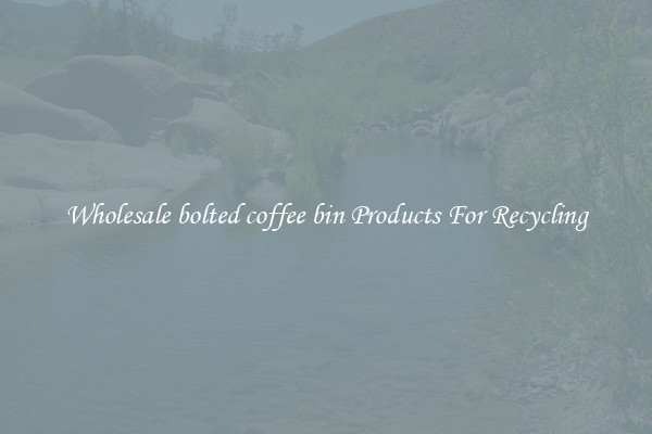 Wholesale bolted coffee bin Products For Recycling