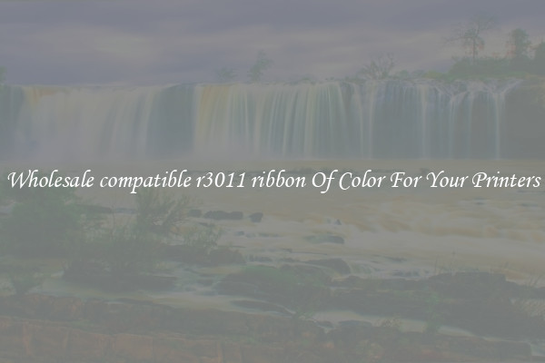 Wholesale compatible r3011 ribbon Of Color For Your Printers