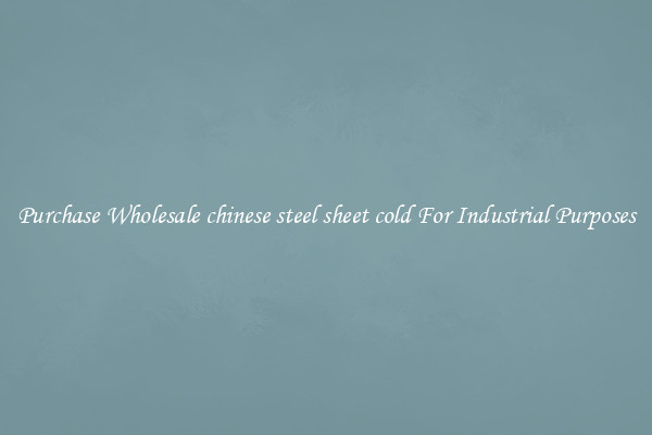 Purchase Wholesale chinese steel sheet cold For Industrial Purposes