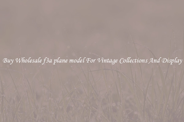 Buy Wholesale f3a plane model For Vintage Collections And Display