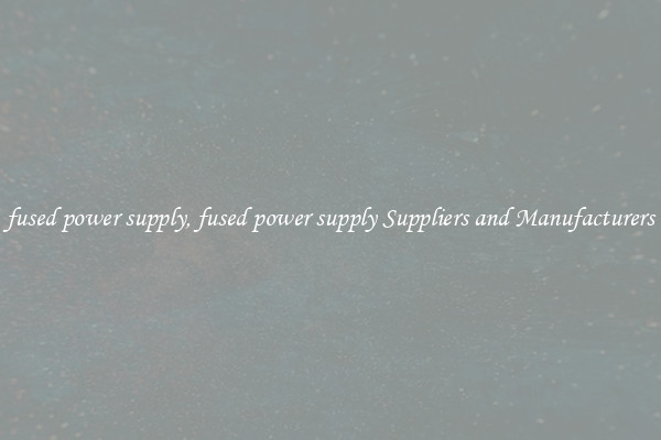 fused power supply, fused power supply Suppliers and Manufacturers