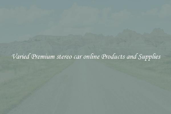 Varied Premium stereo car online Products and Supplies