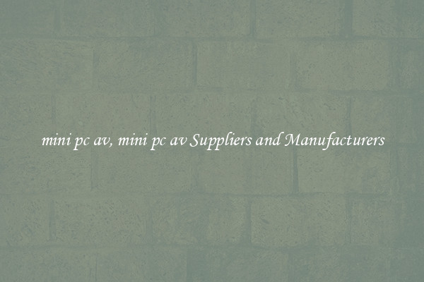 mini pc av, mini pc av Suppliers and Manufacturers