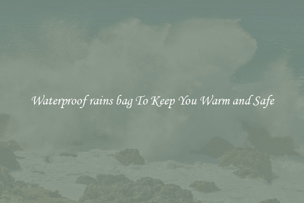 Waterproof rains bag To Keep You Warm and Safe