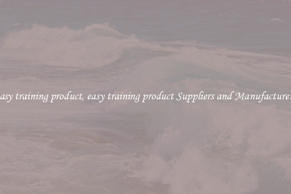 easy training product, easy training product Suppliers and Manufacturers