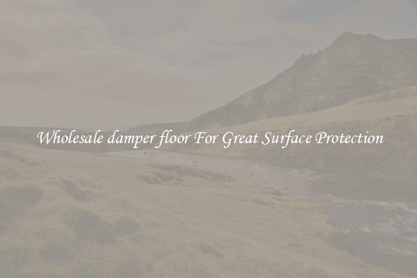 Wholesale damper floor For Great Surface Protection