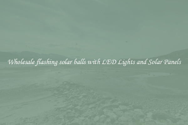 Wholesale flashing solar balls with LED Lights and Solar Panels