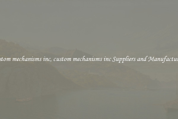 custom mechanisms inc, custom mechanisms inc Suppliers and Manufacturers