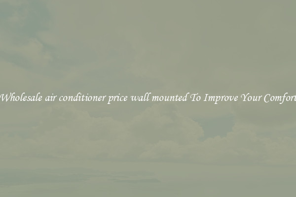 Wholesale air conditioner price wall mounted To Improve Your Comfort