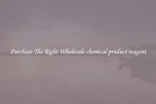 Purchase The Right Wholesale chemical product reagent