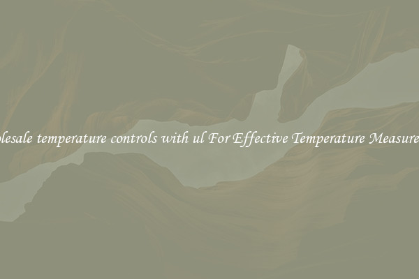Wholesale temperature controls with ul For Effective Temperature Measurement