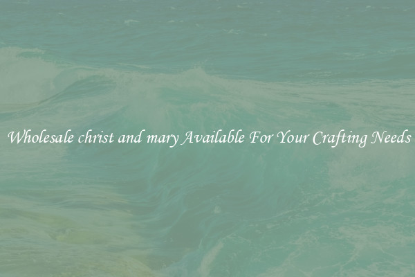 Wholesale christ and mary Available For Your Crafting Needs