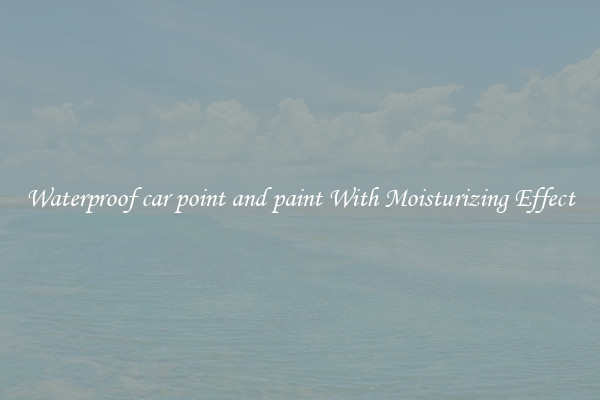 Waterproof car point and paint With Moisturizing Effect
