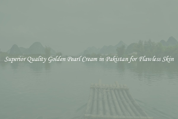 Superior Quality Golden Pearl Cream in Pakistan for Flawless Skin