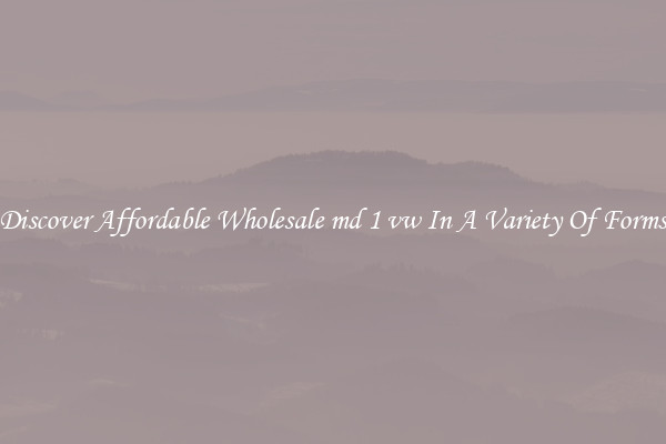Discover Affordable Wholesale md 1 vw In A Variety Of Forms