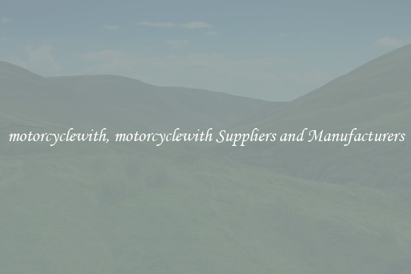 motorcyclewith, motorcyclewith Suppliers and Manufacturers