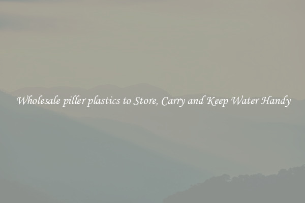 Wholesale piller plastics to Store, Carry and Keep Water Handy