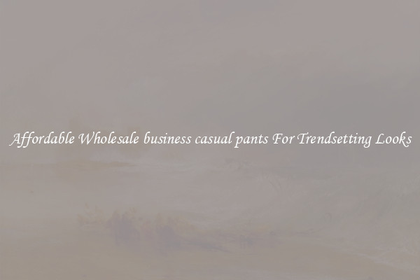 Affordable Wholesale business casual pants For Trendsetting Looks