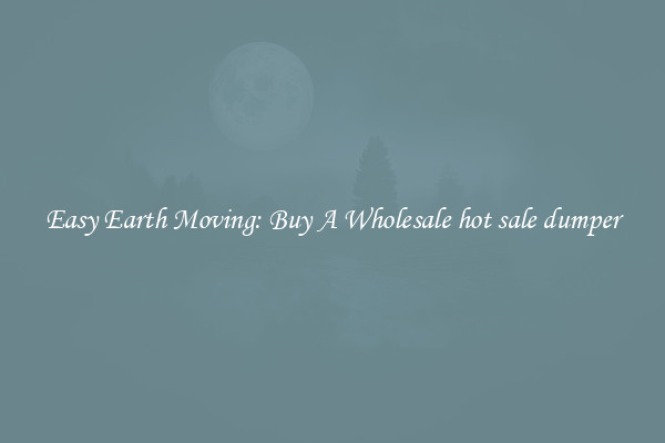 Easy Earth Moving: Buy A Wholesale hot sale dumper