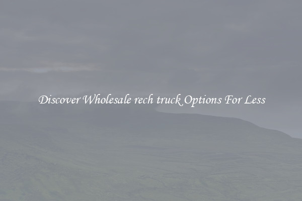 Discover Wholesale rech truck Options For Less