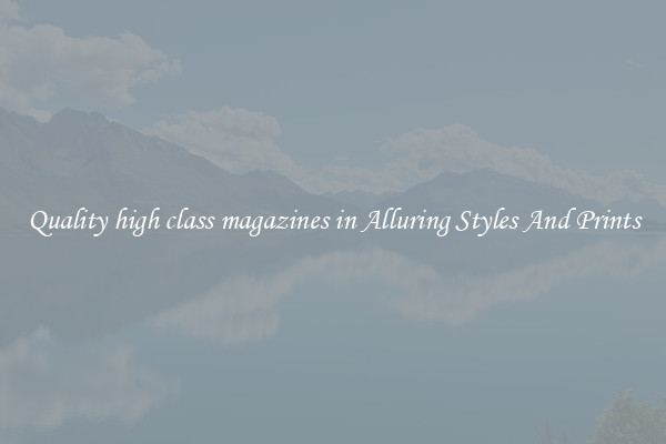 Quality high class magazines in Alluring Styles And Prints