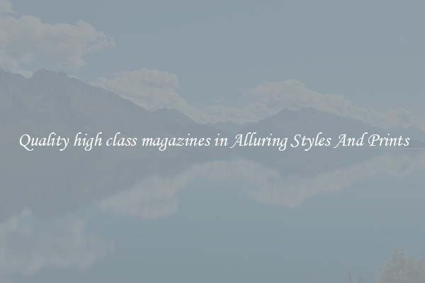Quality high class magazines in Alluring Styles And Prints