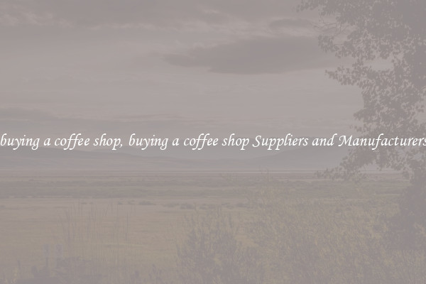 buying a coffee shop, buying a coffee shop Suppliers and Manufacturers