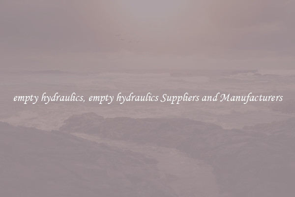 empty hydraulics, empty hydraulics Suppliers and Manufacturers