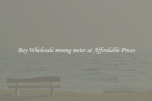 Buy Wholesale mining meter at Affordable Prices