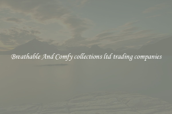 Breathable And Comfy collections ltd trading companies