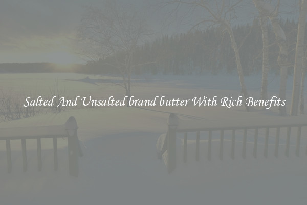 Salted And Unsalted brand butter With Rich Benefits