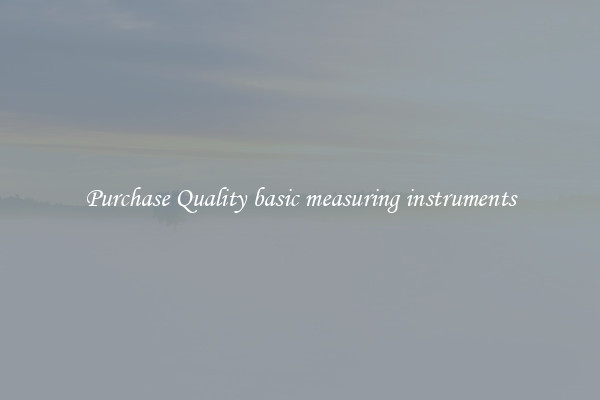 Purchase Quality basic measuring instruments