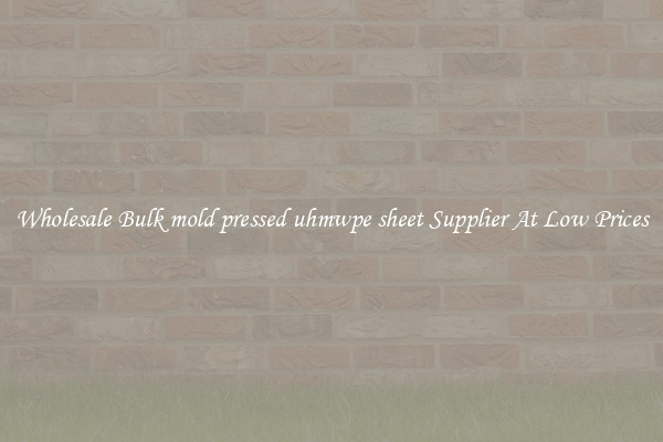 Wholesale Bulk mold pressed uhmwpe sheet Supplier At Low Prices