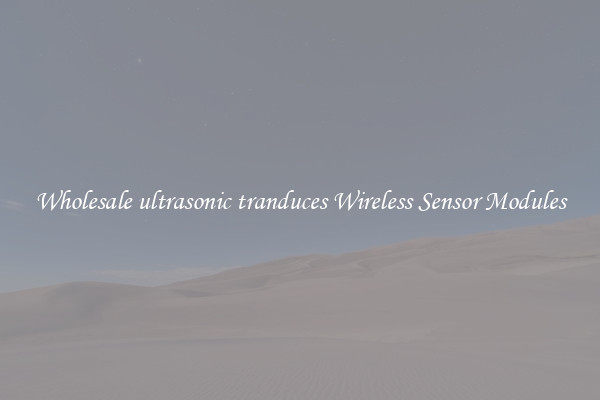 Wholesale ultrasonic tranduces Wireless Sensor Modules