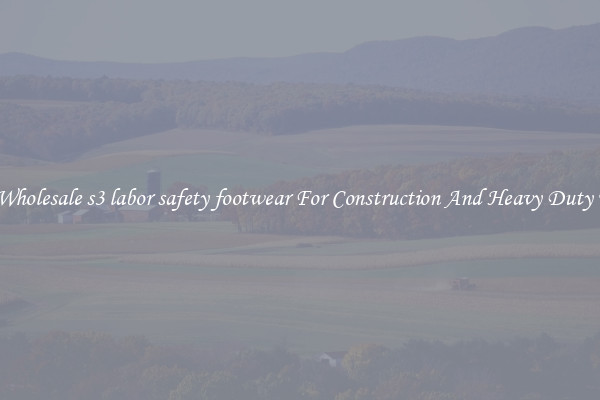 Buy Wholesale s3 labor safety footwear For Construction And Heavy Duty Work