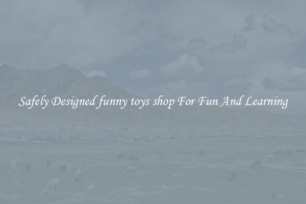 Safely Designed funny toys shop For Fun And Learning