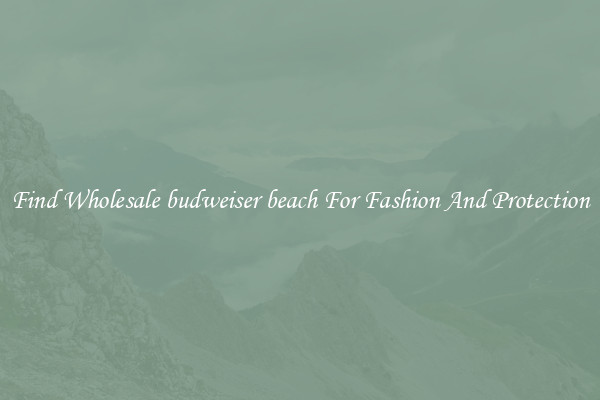 Find Wholesale budweiser beach For Fashion And Protection