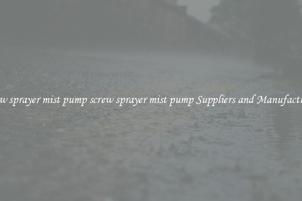 screw sprayer mist pump screw sprayer mist pump Suppliers and Manufacturers