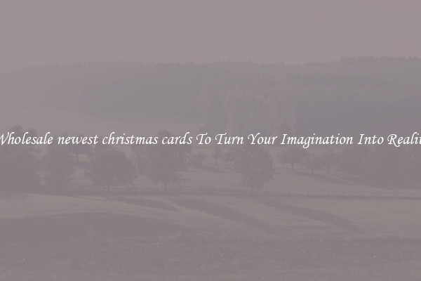Wholesale newest christmas cards To Turn Your Imagination Into Reality