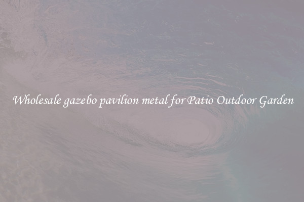 Wholesale gazebo pavilion metal for Patio Outdoor Garden