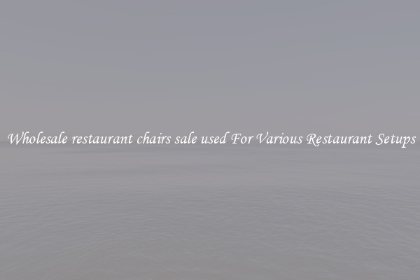 Wholesale restaurant chairs sale used For Various Restaurant Setups