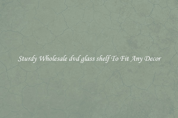 Sturdy Wholesale dvd glass shelf To Fit Any Decor