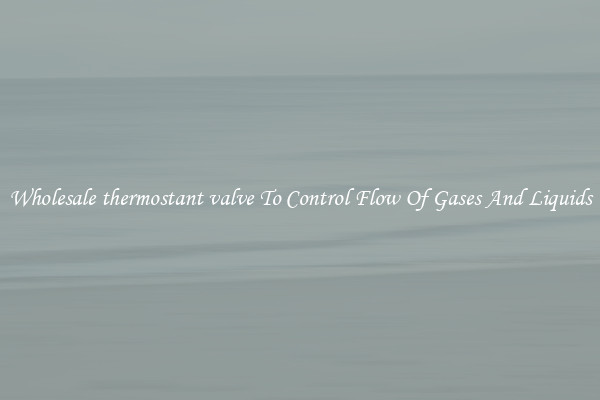 Wholesale thermostant valve To Control Flow Of Gases And Liquids