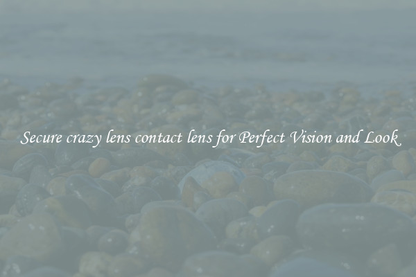 Secure crazy lens contact lens for Perfect Vision and Look