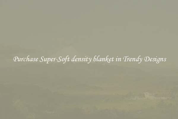 Purchase Super-Soft density blanket in Trendy Designs