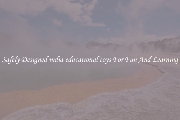 Safely Designed india educational toys For Fun And Learning