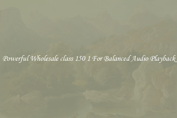 Powerful Wholesale class 150 1 For Balanced Audio Playback