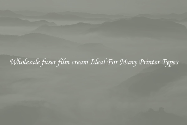 Wholesale fuser film cream Ideal For Many Printer Types