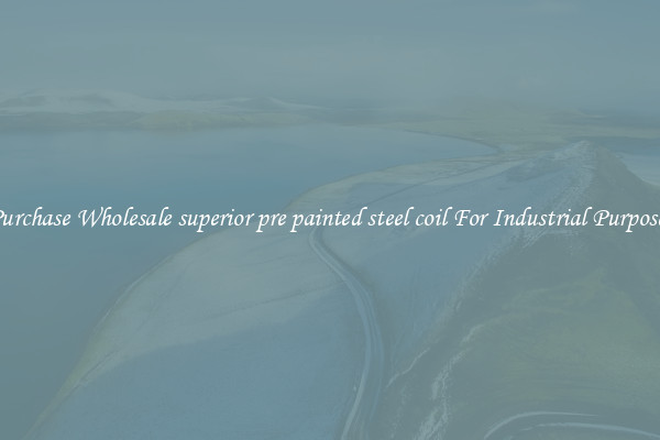 Purchase Wholesale superior pre painted steel coil For Industrial Purposes